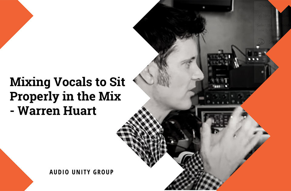 Mixing Vocals to Sit Properly in the Mix - Warren Huart