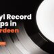 Vinyl Record Shops In Aberdeen