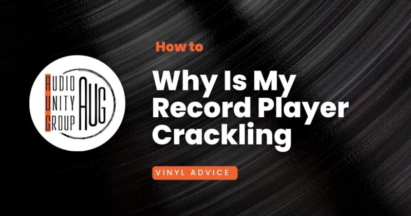 Why Is My Record Player Crackling: Turntable Advice